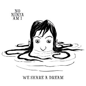 No Ninja Am I - We Share A Dream