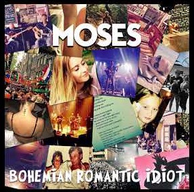 Moses - Bohemian Romantic Idiot 