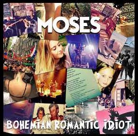 Moses - Bohemian Romantic Idiot